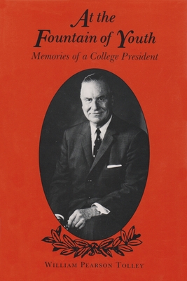 At the Fountain of Youth: Memories of a College President - William Pearson Tolley