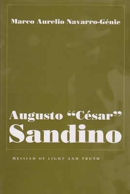 Augusto César Sandino: Messiah of Light and Truth - Marco Aurelio Navarro-genie