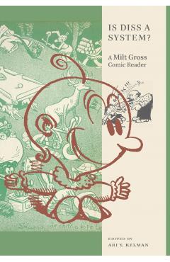 Coperta cărții 'Is Diss a System?: A Milt Gross Comic Reader - Ari Y. Kelman'
