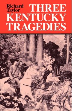 Coperta cărții 'Three Kentucky Tragedies - Richard Taylor'