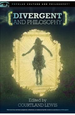 Poza produsului Divergent and Philosophy: The Factions of Life - Courtland Lewis