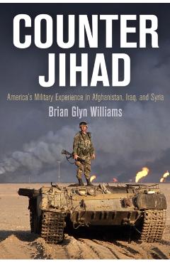 Poza produsului Counter Jihad: America's Military Experience in Afghanistan, Iraq, and Syria - Brian Glyn Williams