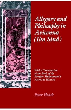 Poza produsului Allegory and Philosophy in Avicenna (Ibn Sînâ): With a Translation of the Book of the Prophet Muhammad's Ascent to Heaven - Peter Heath