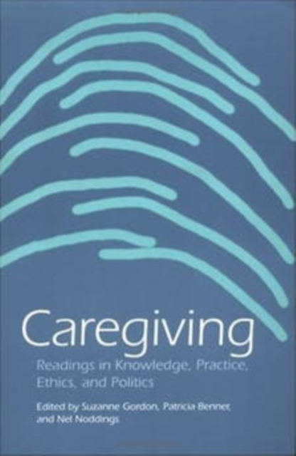 Caregiving: Readings in Knowledge, Practice, Ethics and Politics - Suzanne Gordon