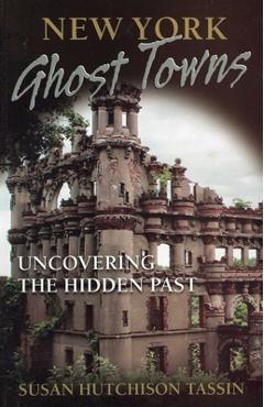 Poza produsului New York Ghost Towns: Uncovering the Hidden Past - Susan Hutchison Tassin