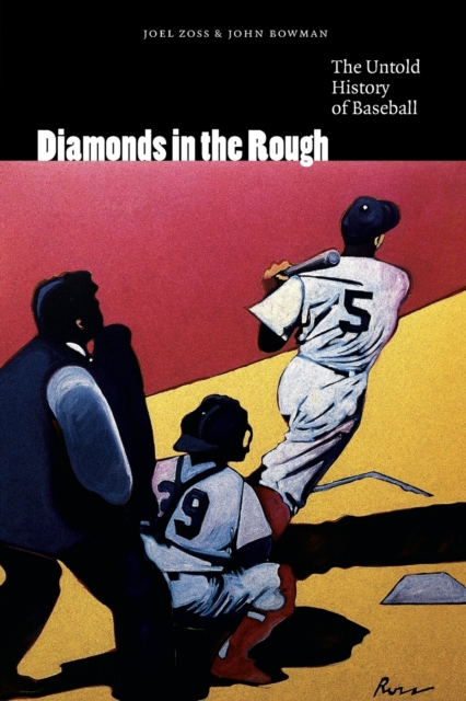 Diamonds in the Rough: The Untold History of Baseball - Joel Zoss