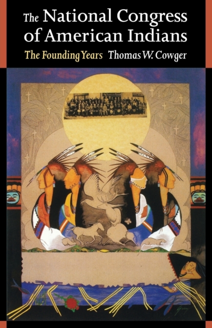 The National Congress of American Indians: The Founding Years - Thomas W. Cowger