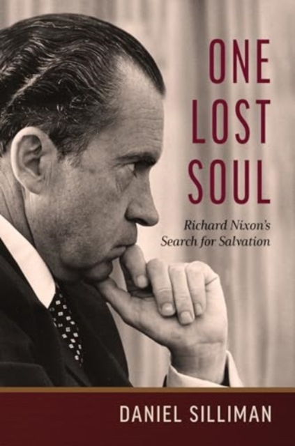 One Lost Soul: Richard Nixon's Search for Salvation - Daniel Silliman