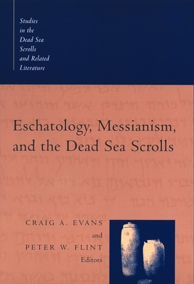 Eschatology, Messianism, and the Dead Sea Scrolls - Craig A. Evans