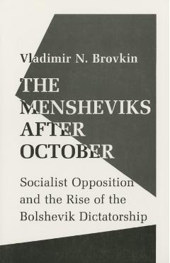 Coperta cărții 'The Mensheviks After October: Socialist Opposition and the Rise of the Bolshevik Dictatorship - Vladimir Brovkin'