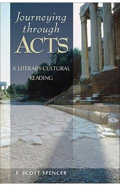 Journeying Through Acts: A Literary-Cultural Reading - F. Scott Spencer