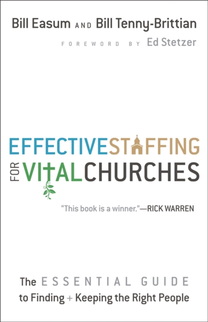 Effective Staffing for Vital Churches: The Essential Guide to Finding and Keeping the Right People - Bill Easum