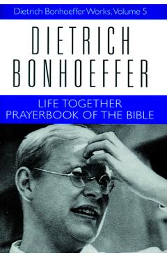 Poza produsului Life Together and Prayerbook of the Bible: Dietrich Bonhoeffer Works, Volume 5 - Dietrich Bonhoeffer