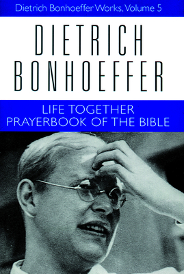 Life Together and Prayerbook of the Bible: Dietrich Bonhoeffer Works, Volume 5 - Dietrich Bonhoeffer