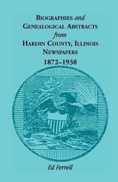 Coperta cărții 'Biographics and Genealogical Abstracts from Hardin County, Illinois, Newspapers, 1872-1938 - Ed Ferrell'