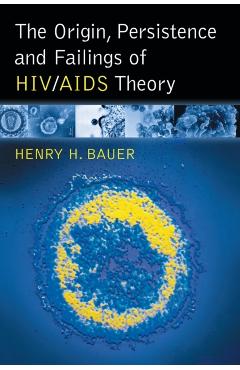 Poza produsului The Origin, Persistence and Failings of HIV/AIDS Theory - Henry H. Bauer