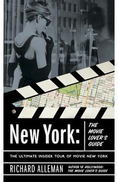 Coperta cărții 'New York: The Movie Lover's Guide: The Ultimate Insider Tour of Movie New York - Richard Alleman'