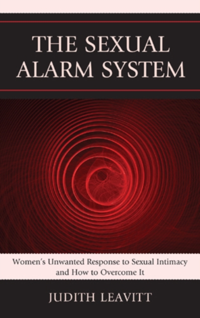 The Sexual Alarm System: Women's Unwanted Response to Sexual Intimacy and How to Overcome It - Judith Leavitt