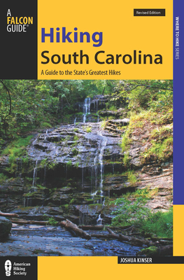 Hiking South Carolina: A Guide to the State's Greatest Hiking Adventures - Josh Kinser