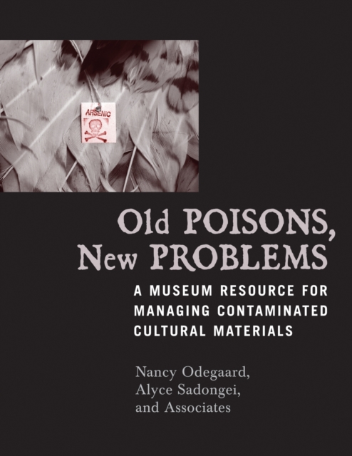 Coperta cărții 'Old Poisons, New Problems: A Museum Resource for Managing Contaminated Cultural Materials - Nancy Odegaard'
