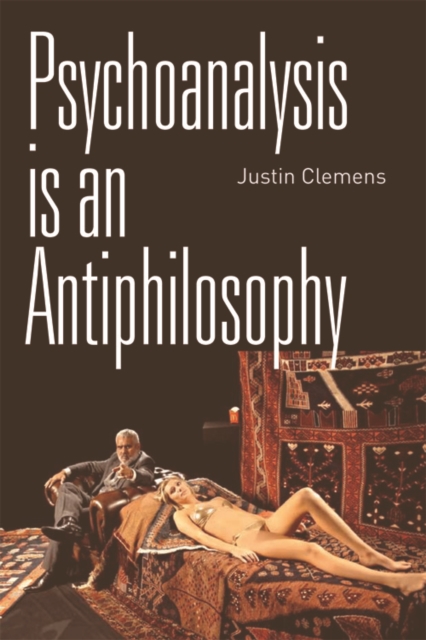 Coperta cărții 'Psychoanalysis Is an Antiphilosophy - Justin Clemens'
