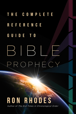 The Complete Reference Guide to Bible Prophecy - Ron Rhodes