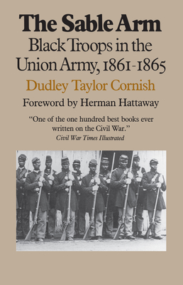 The Sable Arm: Black Troops in the Union Army, 1861-1865 - Dudley Taylor Cornish