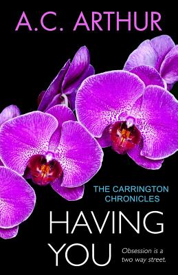 Having You: The Carrington Chronicles, An Erotic Thriller - A. C. Arthur