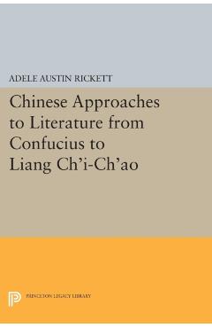 Poza produsului Chinese Approaches to Literature from Confucius to Liang Chi-Chao - Adele Austin Rickett