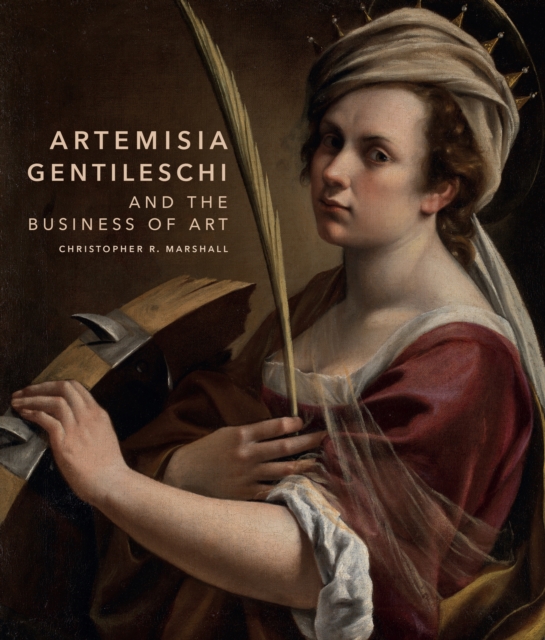 Artemisia Gentileschi and the Business of Art - Christopher R. Marshall