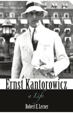 Coperta cărții 'Ernst Kantorowicz: A Life - Robert Lerner'