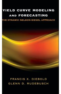 Coperta cărții 'Yield Curve Modeling and Forecasting: The Dynamic Nelson-Siegel Approach - Francis X. Diebold'