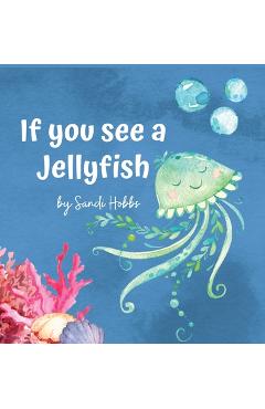 Coperta cărții 'If you see a Jellyfish - Sandi M. Hobbs'