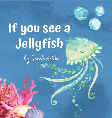 If you see a Jellyfish - Sandi M. Hobbs