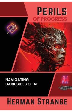Coperta cărții 'Perils of Progress-Navigating Dark Sides of AI: Examining Ethical and Societal Challenges of Autonomous Systems and'