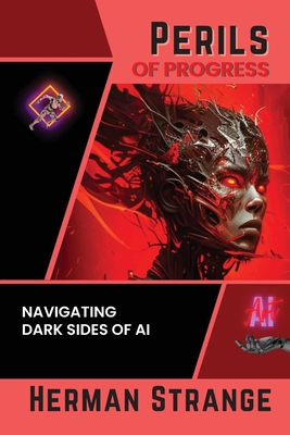 Coperta cărții 'Perils of Progress-Navigating Dark Sides of AI: Examining Ethical and Societal Challenges of Autonomous Systems and'