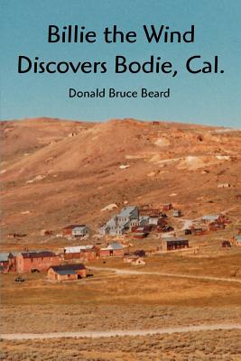 Coperta cărții 'Billie the Wind Discovers Bodie, Cal. - Donald Bruce Beard'