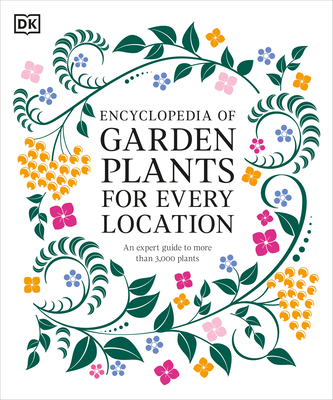 Encyclopedia of Garden Plants for Every Location: An Expert Guide to More Than 3,000 Plants - Dk