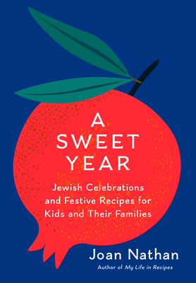 A Sweet Year: Jewish Celebrations and Festive Recipes for Kids and Their Families - Joan Nathan