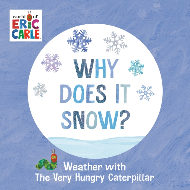 Why Does It Snow?: Weather with the Very Hungry Caterpillar - Eric Carle