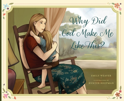 Why Did God Make Me Like This? - Emily A. Weaver