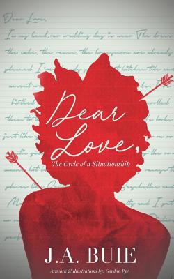 Dear Love,: The Cycle of A Situationship - J. A. Buie