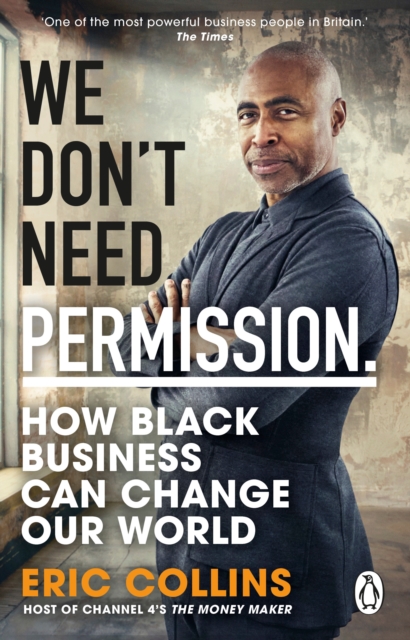 We Don't Need Permission: How Black Business Can Change Our World - Eric Collins