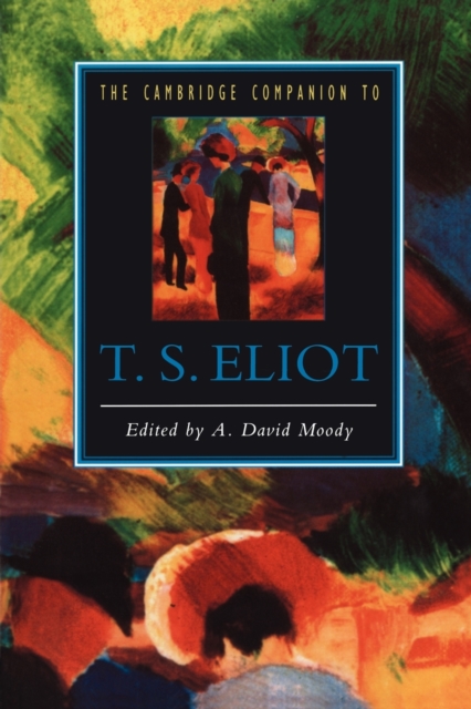 The Cambridge Companion to T. S. Eliot - A. David Moody