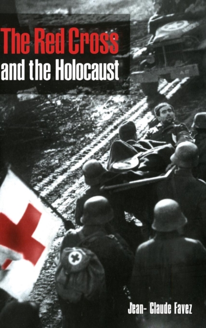 The Red Cross and the Holocaust - Jean-claude Favez