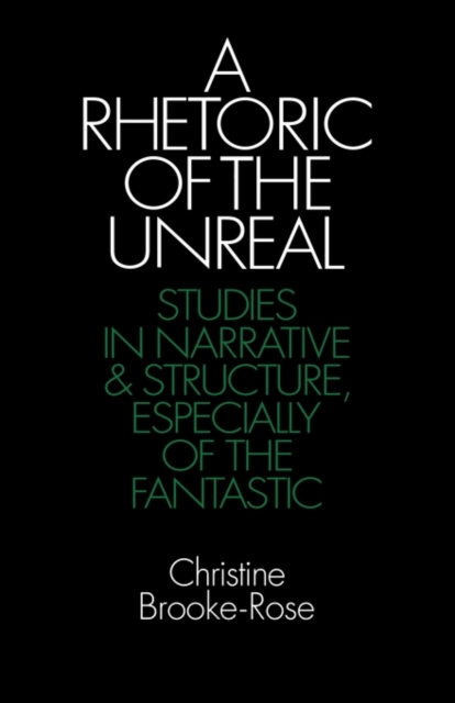 A Rhetoric of the Unreal: Studies in Narrative and Structure, Especially of the Fantastic - Christine Brooke-rose