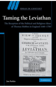 Coperta cărții 'Taming the Leviathan: The Reception of the Political and Religious Ideas of Thomas Hobbes in England 1640-1700 - Jon'
