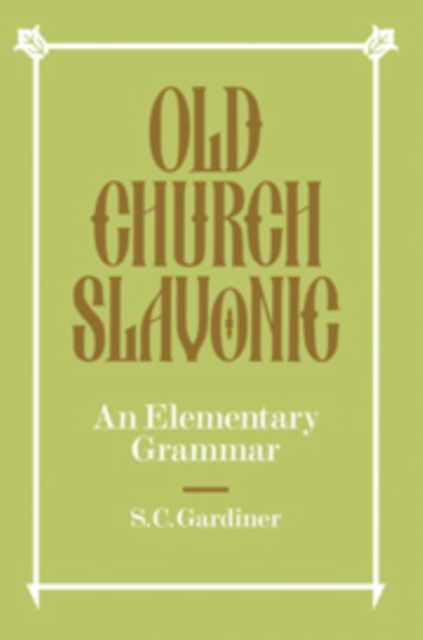 Old Church Slavonic: An Elementary Grammar - S. C. Gardiner