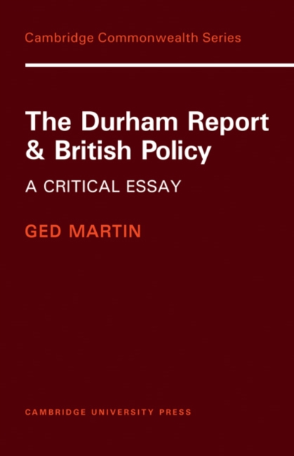 The Durham Report and British Policy: A Critical Essay - Ged Martin