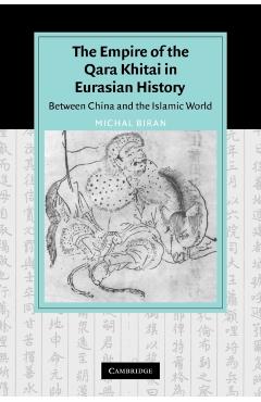 Coperta cărții 'The Empire of the Qara Khitai in Eurasian History: Between China and the Islamic World - Michal Biran'